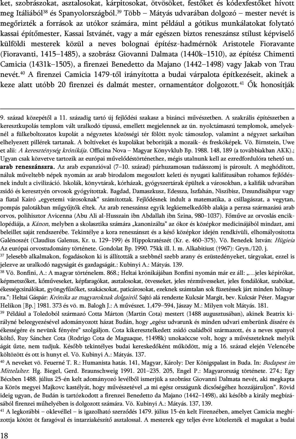 reneszánsz stílust képviselő külföldi mesterek közül a neves bolognai építész-hadmérnök Aristotele Fioravante (Fioravanti, 1415 1485), a szobrász Giovanni Dalmata (1440k 1510), az építész Chimenti