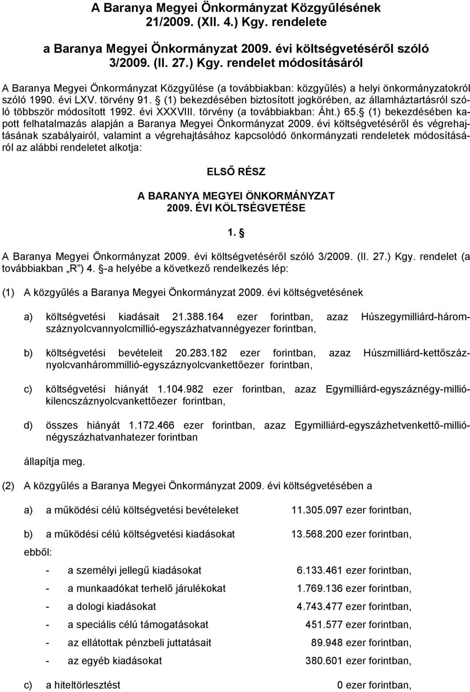 (1) bekezdésében kapott felhatalmazás alapján a Baranya Megyei Önkormányzat 2009.