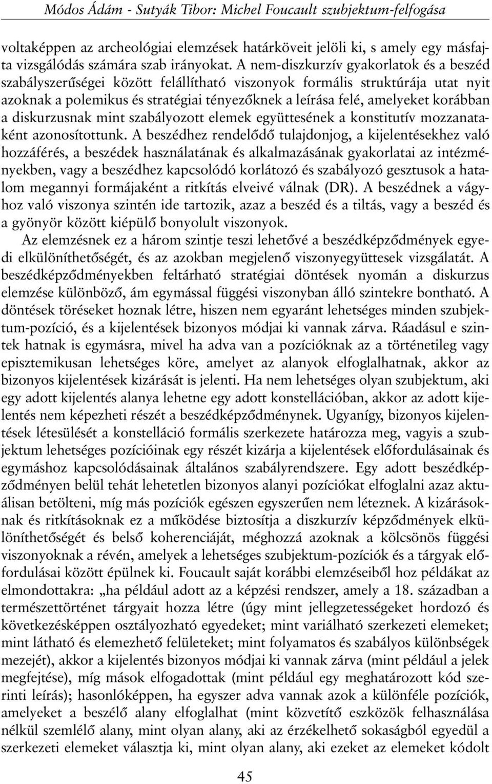 korábban a diskurzusnak mint szabályozott elemek együttesének a konstitutív mozzanataként azonosítottunk.