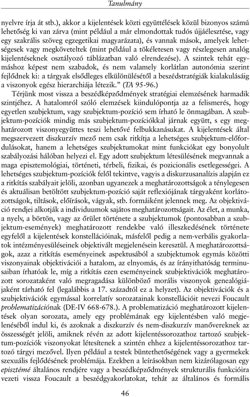 vannak mások, amelyek lehetségesek vagy megköveteltek (mint például a tökéletesen vagy részlegesen analóg kijelentéseknek osztályozó táblázatban való elrendezése).