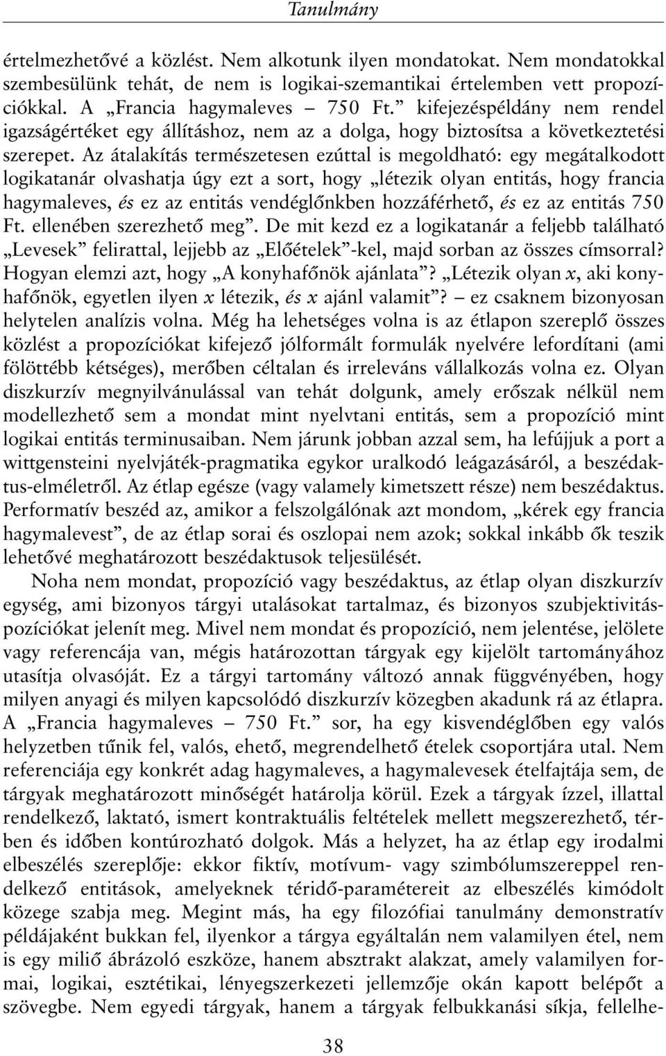 Az átalakítás természetesen ezúttal is megoldható: egy megátalkodott logikatanár olvashatja úgy ezt a sort, hogy létezik olyan entitás, hogy francia hagymaleves, és ez az entitás vendéglõnkben