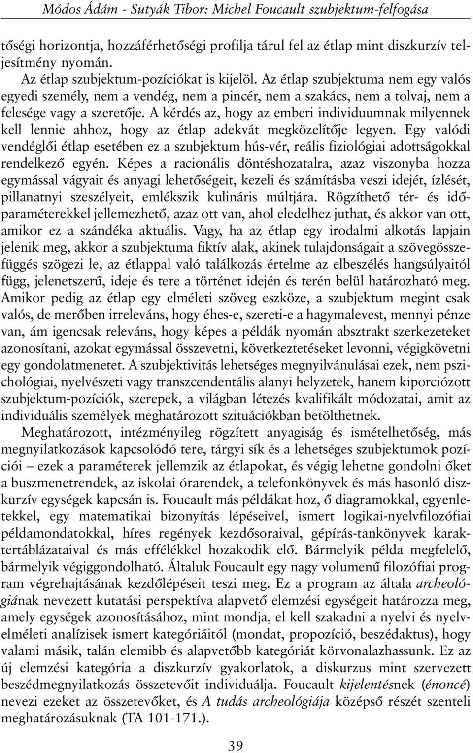 A kérdés az, hogy az emberi individuumnak milyennek kell lennie ahhoz, hogy az étlap adekvát megközelítõje legyen.