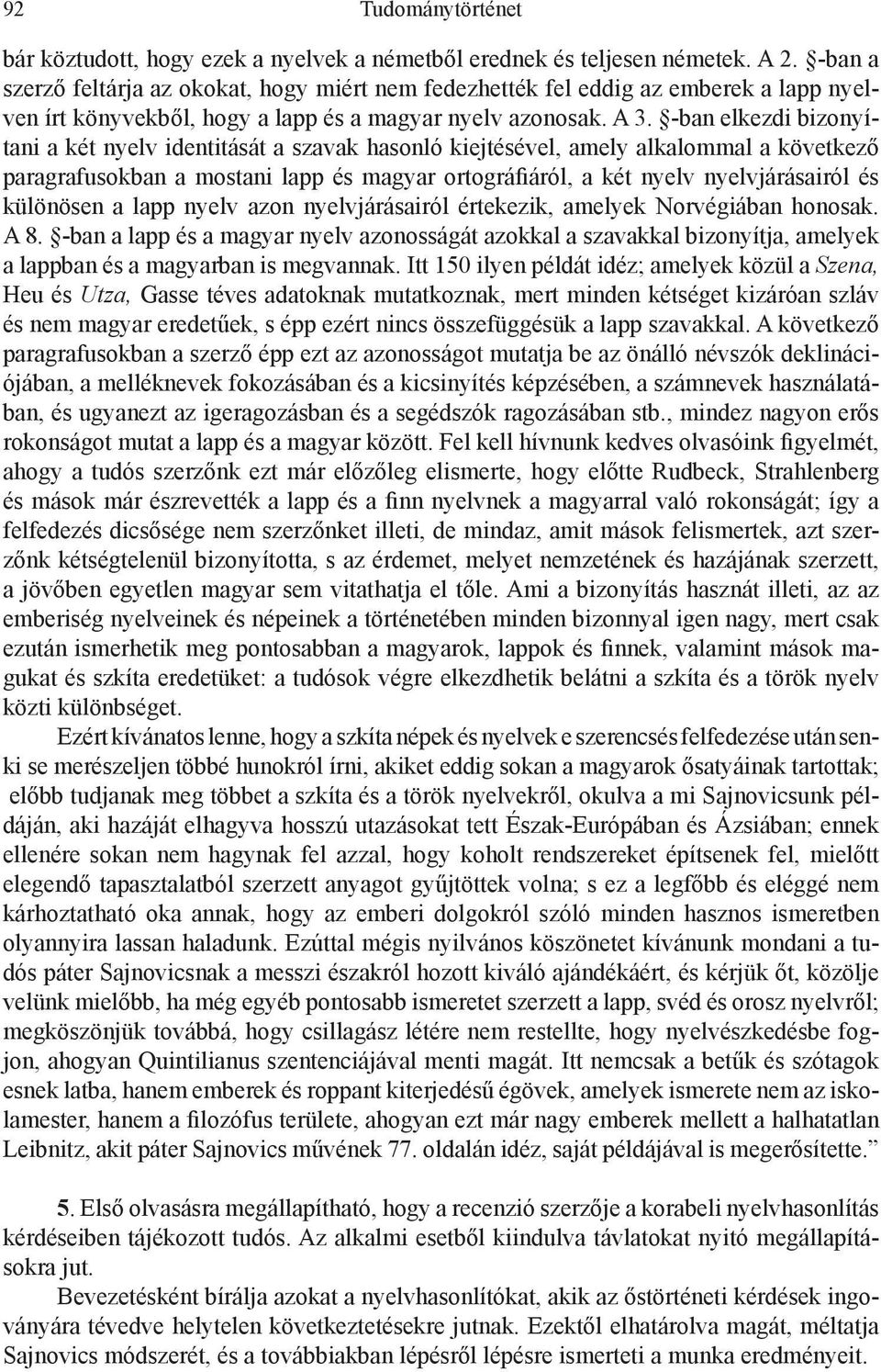 -ban elkezdi bizonyítani a két nyelv identitását a szavak hasonló kiejtésével, amely alkalommal a következő paragrafusokban a mostani lapp és magyar ortográfiáról, a két nyelv nyelvjárásairól és