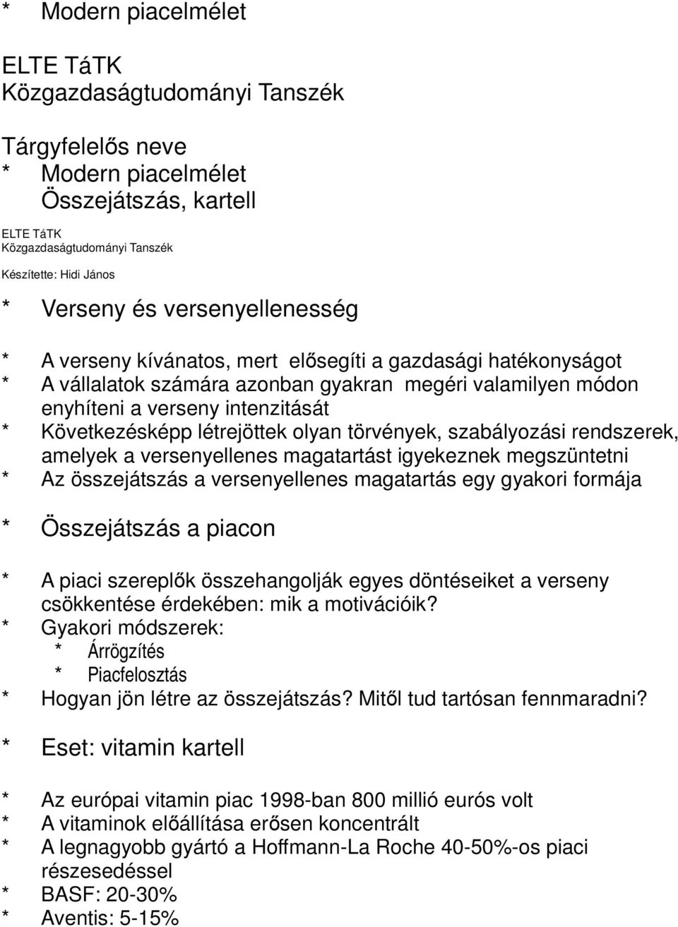 létrejöttek olyan törvények, szabályozási rendszerek, amelyek a versenyellenes magatartást igyekeznek megszüntetni * Az összejátszás a versenyellenes magatartás egy gyakori formája * Összejátszás a