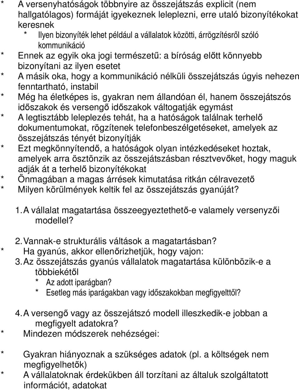 fenntartható, instabil * Még ha életképes is, gyakran nem állandóan él, hanem összejátszós időszakok és versengő időszakok váltogatják egymást * A legtisztább leleplezés tehát, ha a hatóságok