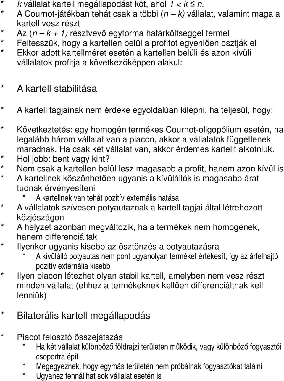 egyenlően osztják el * Ekkor adott kartellméret esetén a kartellen belüli és azon kívüli vállalatok profitja a következőképpen alakul: * A kartell stabilitása * A kartell tagjainak nem érdeke