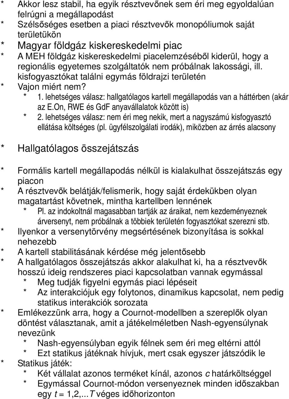 kisfogyasztókat találni egymás földrajzi területén * Vajon miért nem? * 1. lehetséges válasz: hallgatólagos kartell megállapodás van a háttérben (akár az E.