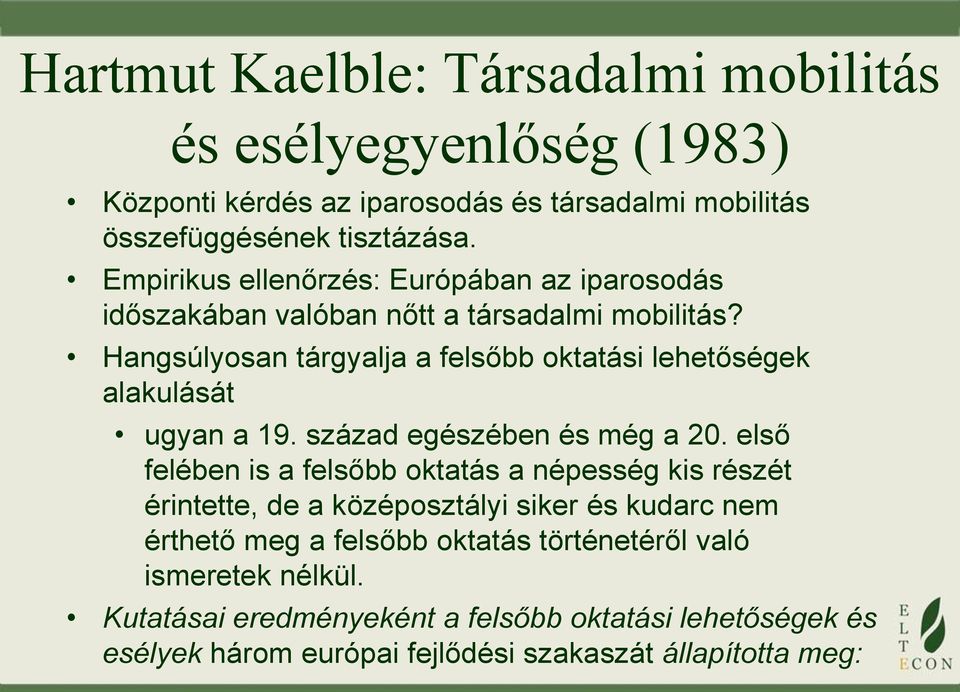 Hangsúlyosan tárgyalja a felsőbb oktatási lehetőségek alakulását ugyan a 19. század egészében és még a 20.