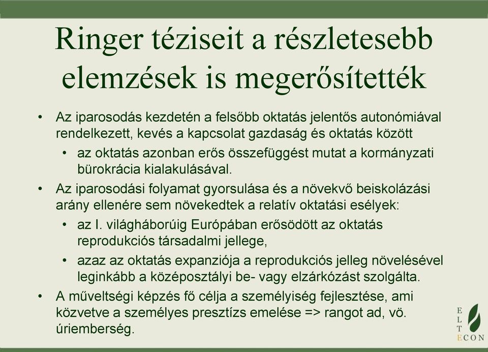 Az iparosodási folyamat gyorsulása és a növekvő beiskolázási arány ellenére sem növekedtek a relatív oktatási esélyek: az I.