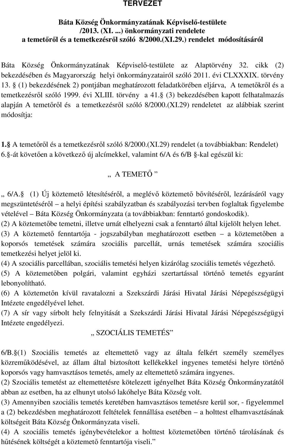 (1) bekezdésének 2) pontjában meghatározott feladatkörében eljárva, A temetőkről és a temetkezésről szóló 1999. évi XLIII. törvény a 41.