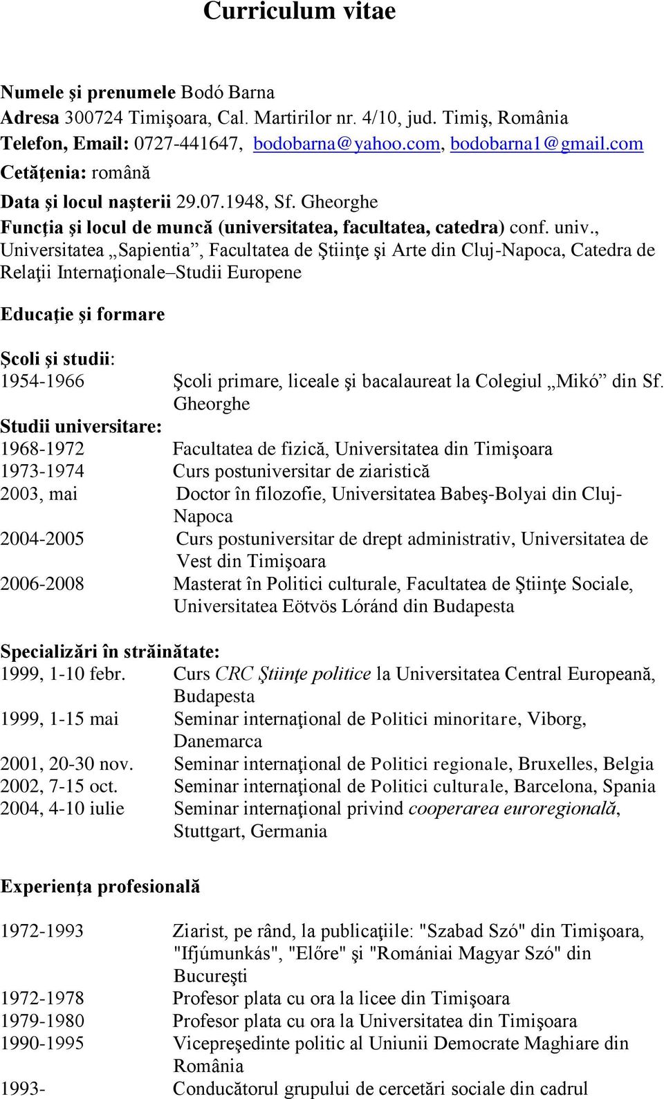 , Universitatea Sapientia, Facultatea de Ştiinţe şi Arte din Cluj-Napoca, Catedra de Relaţii Internaţionale Studii Europene Educaţie şi formare Şcoli şi studii: 1954-1966 Şcoli primare, liceale şi