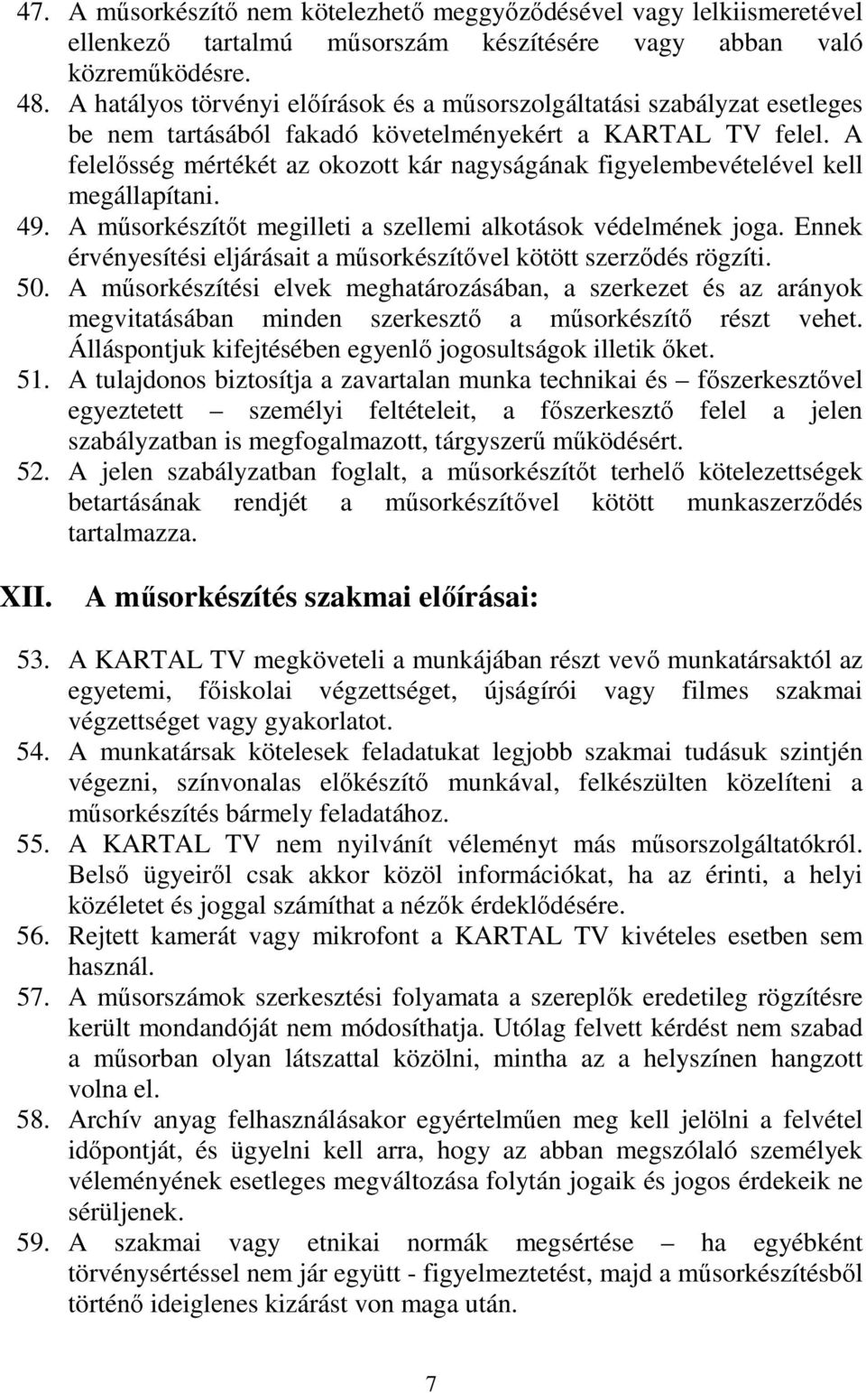 A felelısség mértékét az okozott kár nagyságának figyelembevételével kell megállapítani. 49. A mősorkészítıt megilleti a szellemi alkotások védelmének joga.