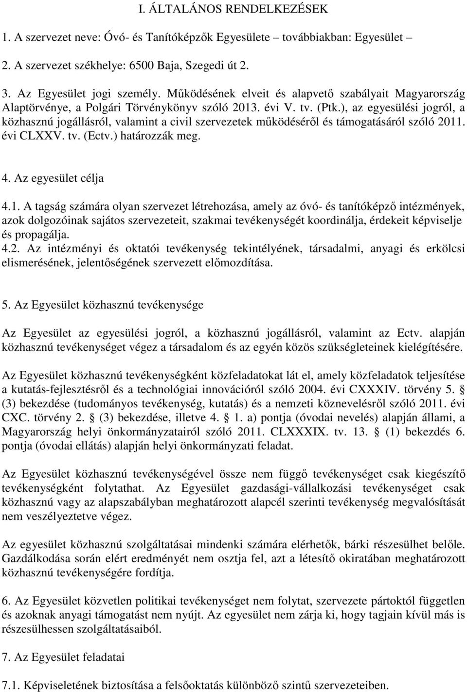 ), az egyesülési jogról, a közhasznú jogállásról, valamint a civil szervezetek működéséről és támogatásáról szóló 2011