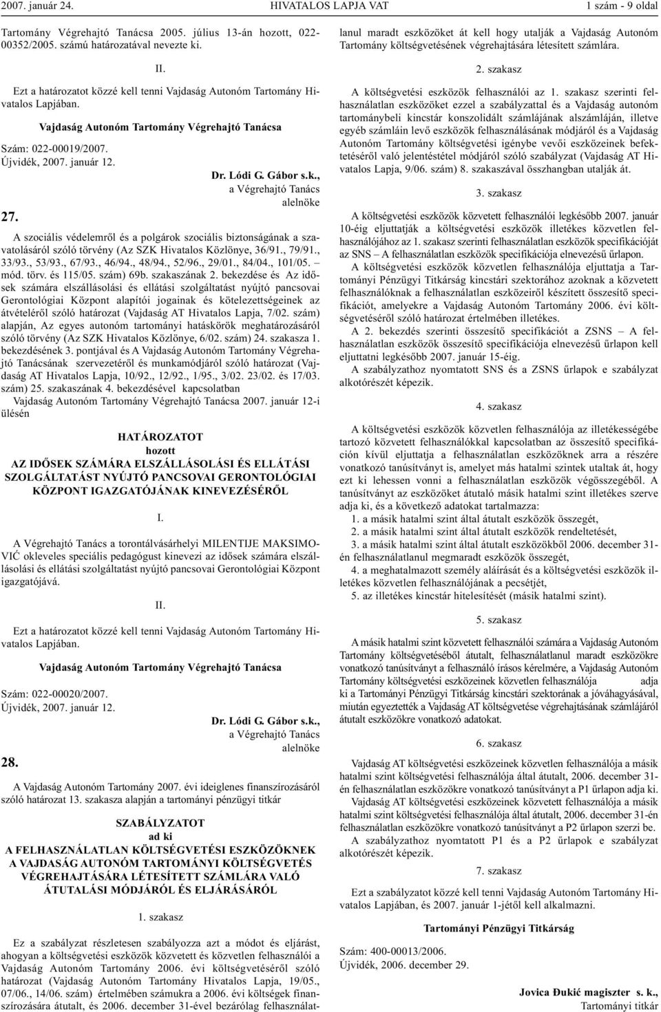 , 101/05. mód. törv. és 115/05. szám) 69b. szakaszának 2.