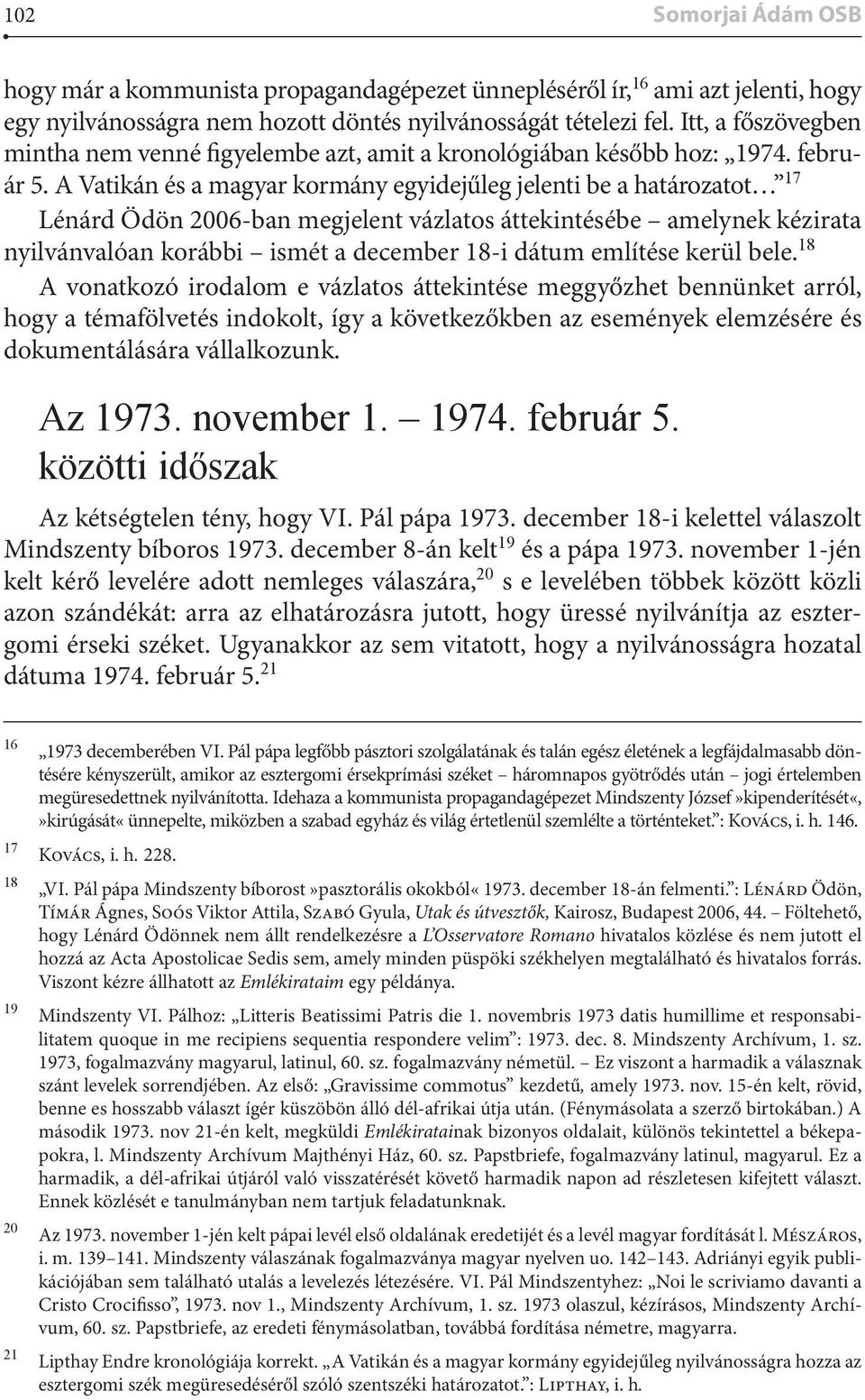 A Vatikán és a magyar kormány egyidejűleg jelenti be a határozatot 17 Lénárd Ödön 2006-ban megjelent vázlatos áttekintésébe amelynek kézirata nyilvánvalóan korábbi ismét a december 18-i dátum