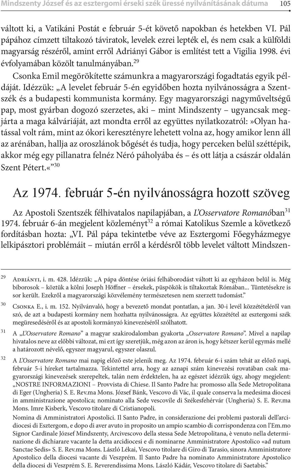 évi évfolyamában közölt tanulmányában. 29 Csonka Emil megörökítette számunkra a magyarországi fogadtatás egyik példáját.