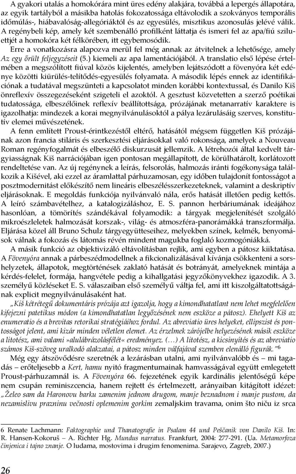 A regénybeli kép, amely két szembenálló profilként láttatja és ismeri fel az apa/fiú sziluettjét a homokóra két félkörében, itt egybemosódik.