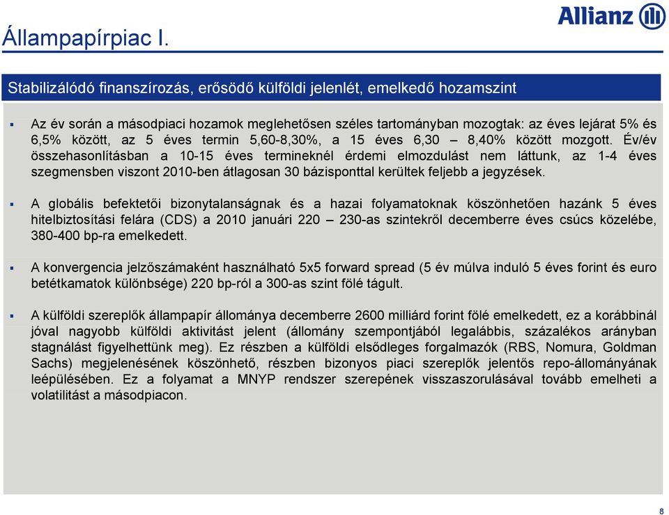 termin 5,60-8,30%, a 15 éves 6,30 8,40% között mozgott.