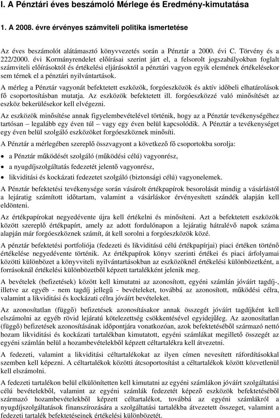 évi Kormányrendelet el írásai szerint járt el, a felsorolt jogszabályokban foglalt számviteli el írásoktól és értékelési eljárásoktól a pénztári vagyon egyik elemének értékelésekor sem térnek el a