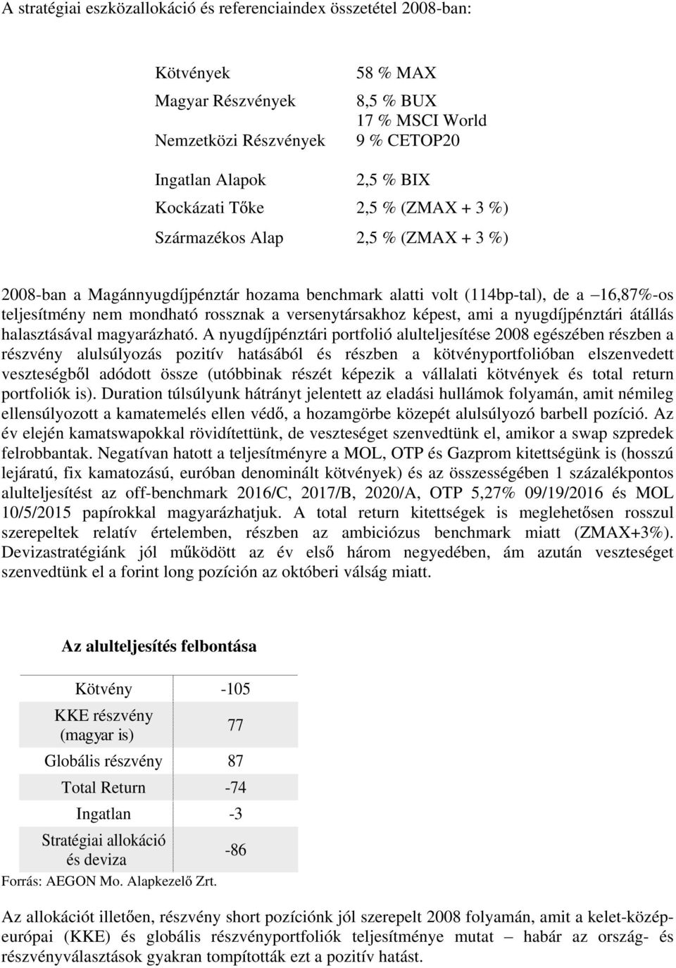 versenytársakhoz képest, ami a nyugdíjpénztári átállás halasztásával magyarázható.