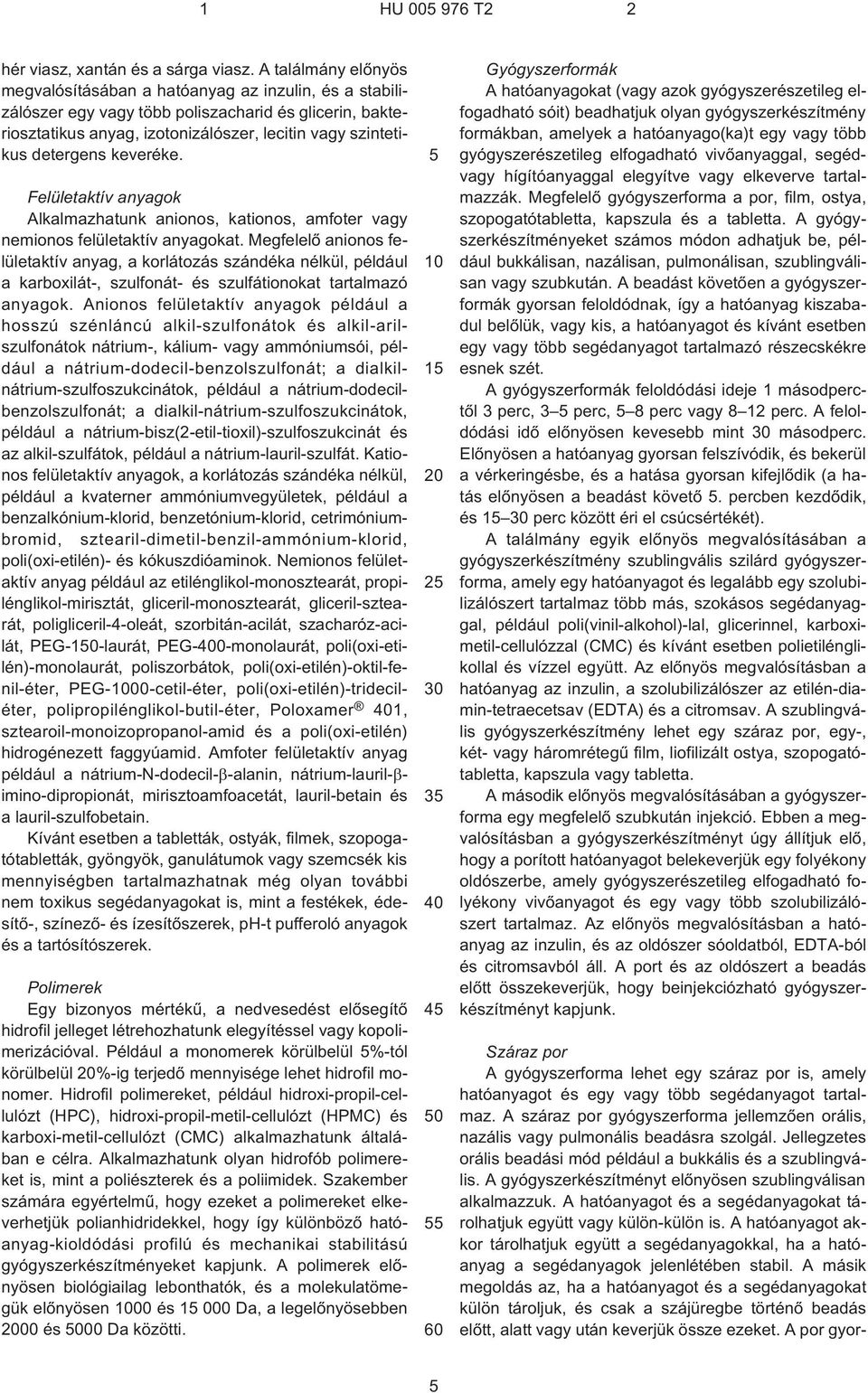 keveréke. Felületaktív anyagok Alkalmazhatunk anionos, kationos, amfoter vagy nemionos felületaktív anyagokat.