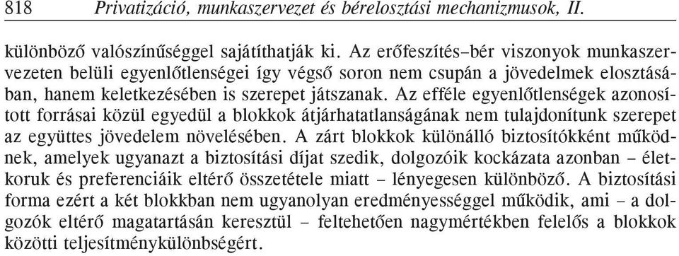 Az efféle egyenlõtlenségek azonosított forrásai közül egyedül a blokkok átjárhatatlanságának nem tulajdonítunk szerepet az együttes jövedelem növelésében.