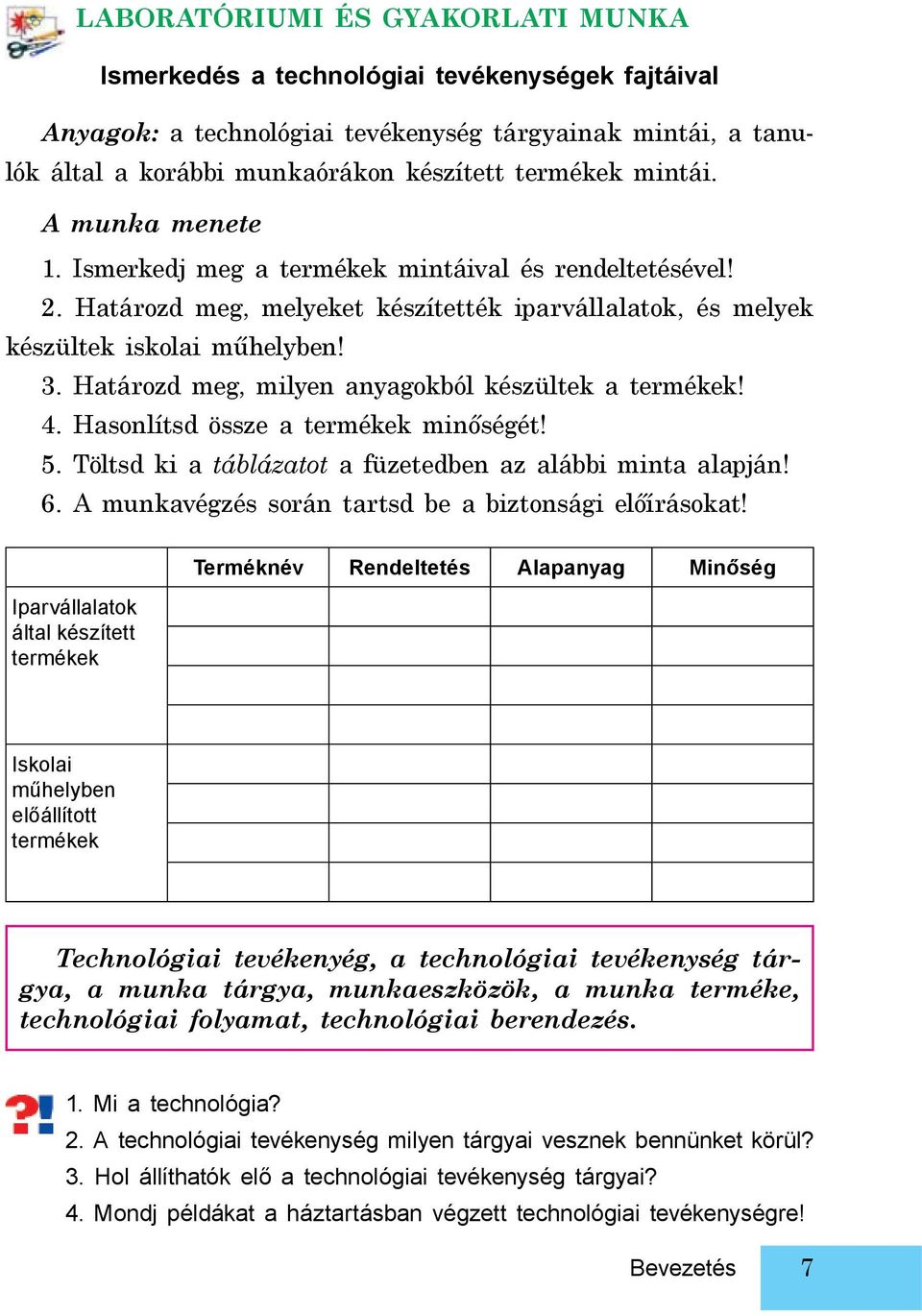 Határozd meg, milyen anyagokból készültek a termékek! 4. Hasonlítsd össze a termékek minőségét! 5. Töltsd ki a táblázatot a füzetedben az alábbi minta alapján! 6.