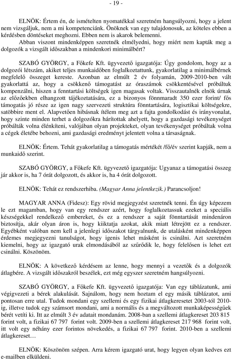 Abban viszont mindenképpen szeretnék elmélyedni, hogy miért nem kapták meg a dolgozók a vizsgált időszakban a mindenkori minimálbért? SZABÓ GYÖRGY, a Főkefe Kft.