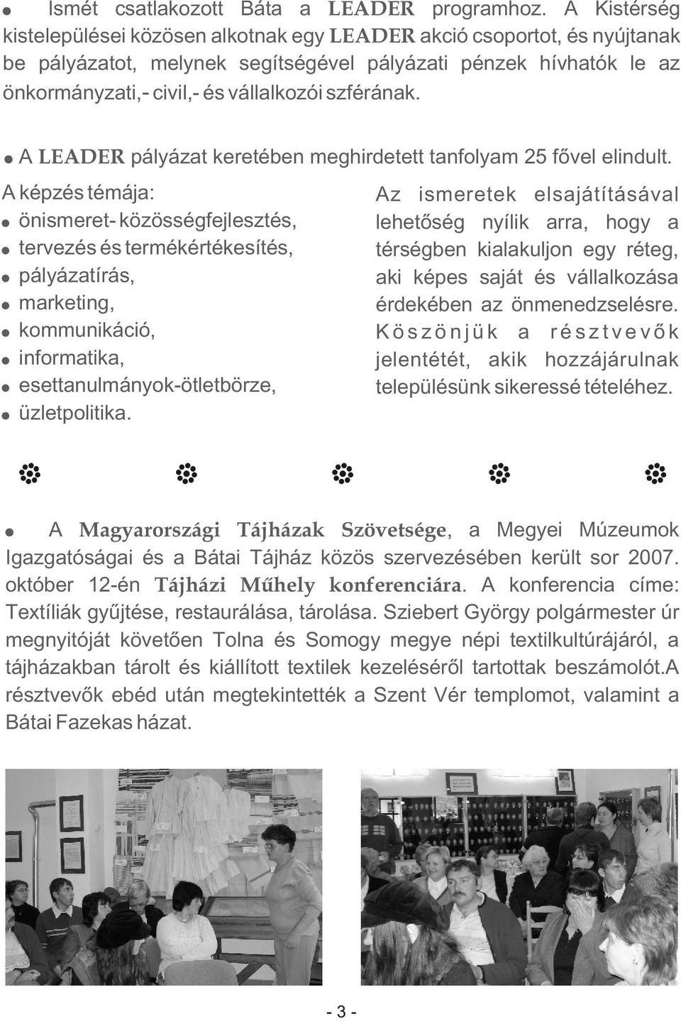 szférának. A LEADER pályázat keretében meghirdetett tanfolyam 25 fõvel elindult.