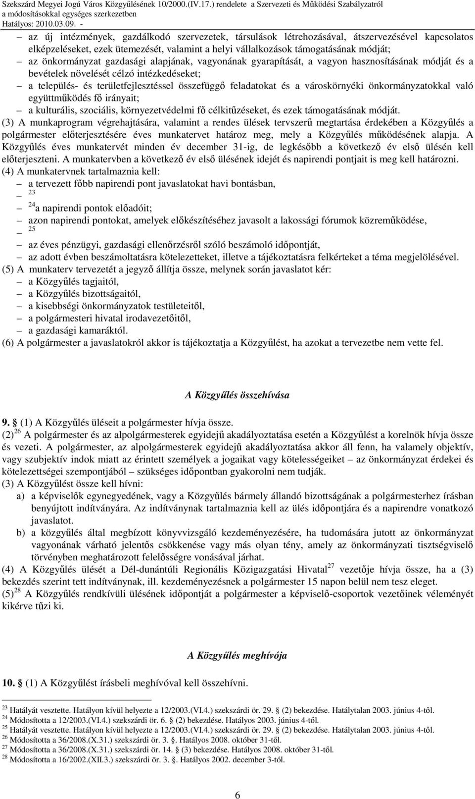 városkörnyéki önkormányzatokkal való együttmőködés fı irányait; a kulturális, szociális, környezetvédelmi fı célkitőzéseket, és ezek támogatásának módját.