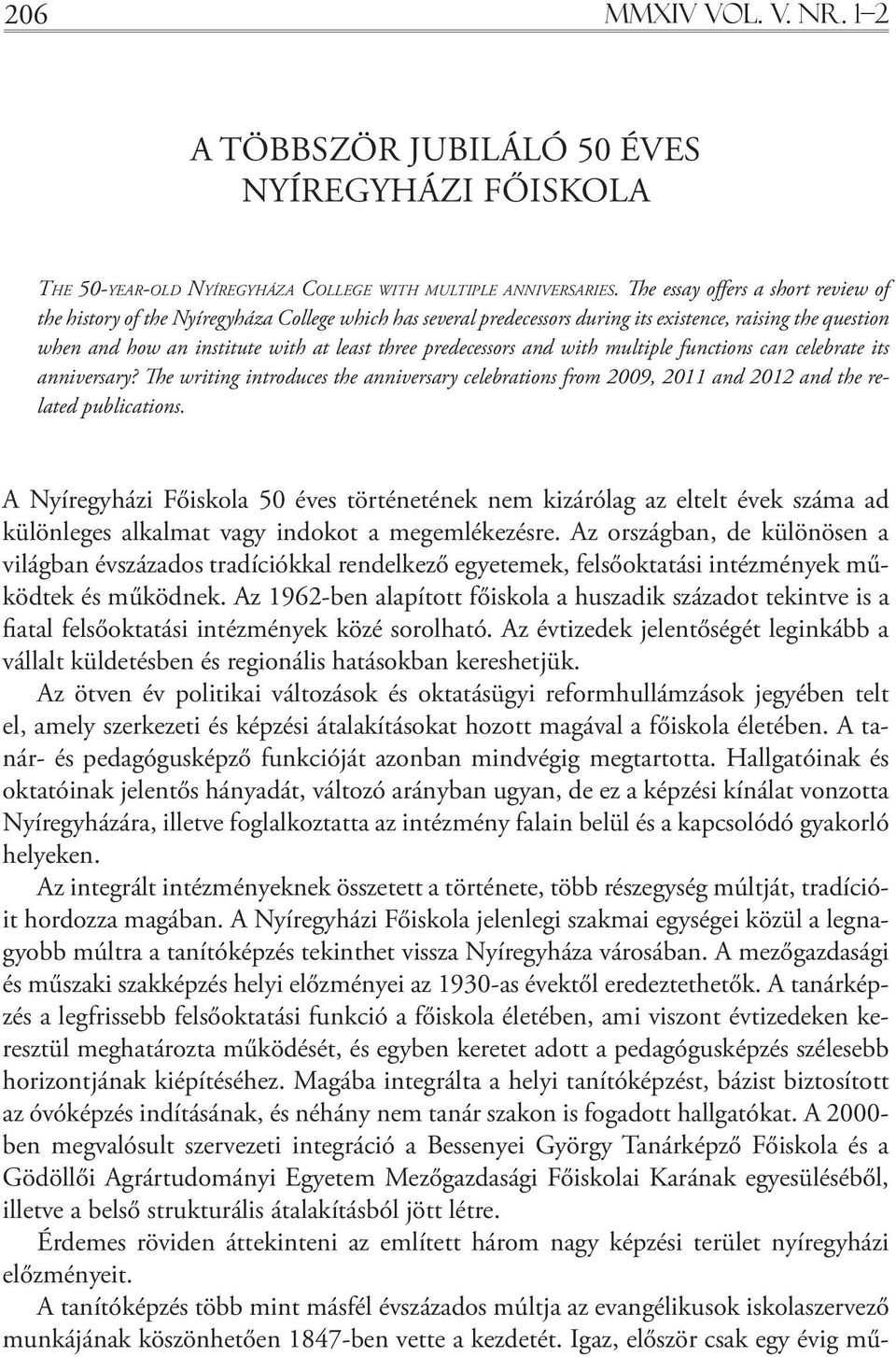 predecessors and with multiple functions can celebrate its anniversary? he writing introduces the anniversary celebrations from 2009, 2011 and 2012 and the related publications.