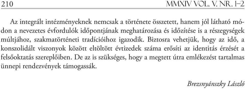 meghatározása és időzítése is a részegységek múltjához, szakmatörténeti tradícióihoz igazodik.