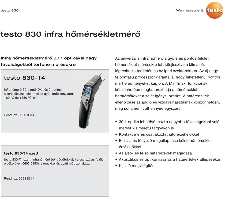 0560 8314 testo 830-T4 szett testo 830-T4 szett, infrahőmérő bőr védőtokkal, keresztszálas felületi érzékelővel (0602 0393), elemekkel és gyári műbizonylattal Az univerzális infra hőmérő a gyors és