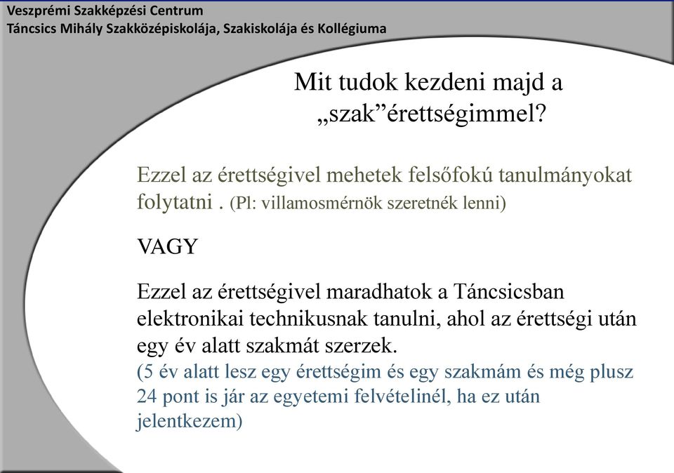 Ezzel az érettségivel maradhatok a Táncsicsban elektronikai technikusnak tanulni, ahol az érettségi