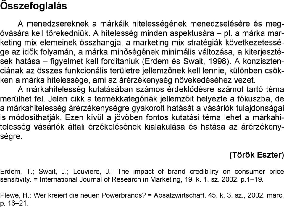 (Erdem és Swait, 1998). A konzisztenciának az összes funkcionális területre jellemzőnek kell lennie, különben csökken a márka hitelessége, ami az árérzékenység növekedéséhez vezet.