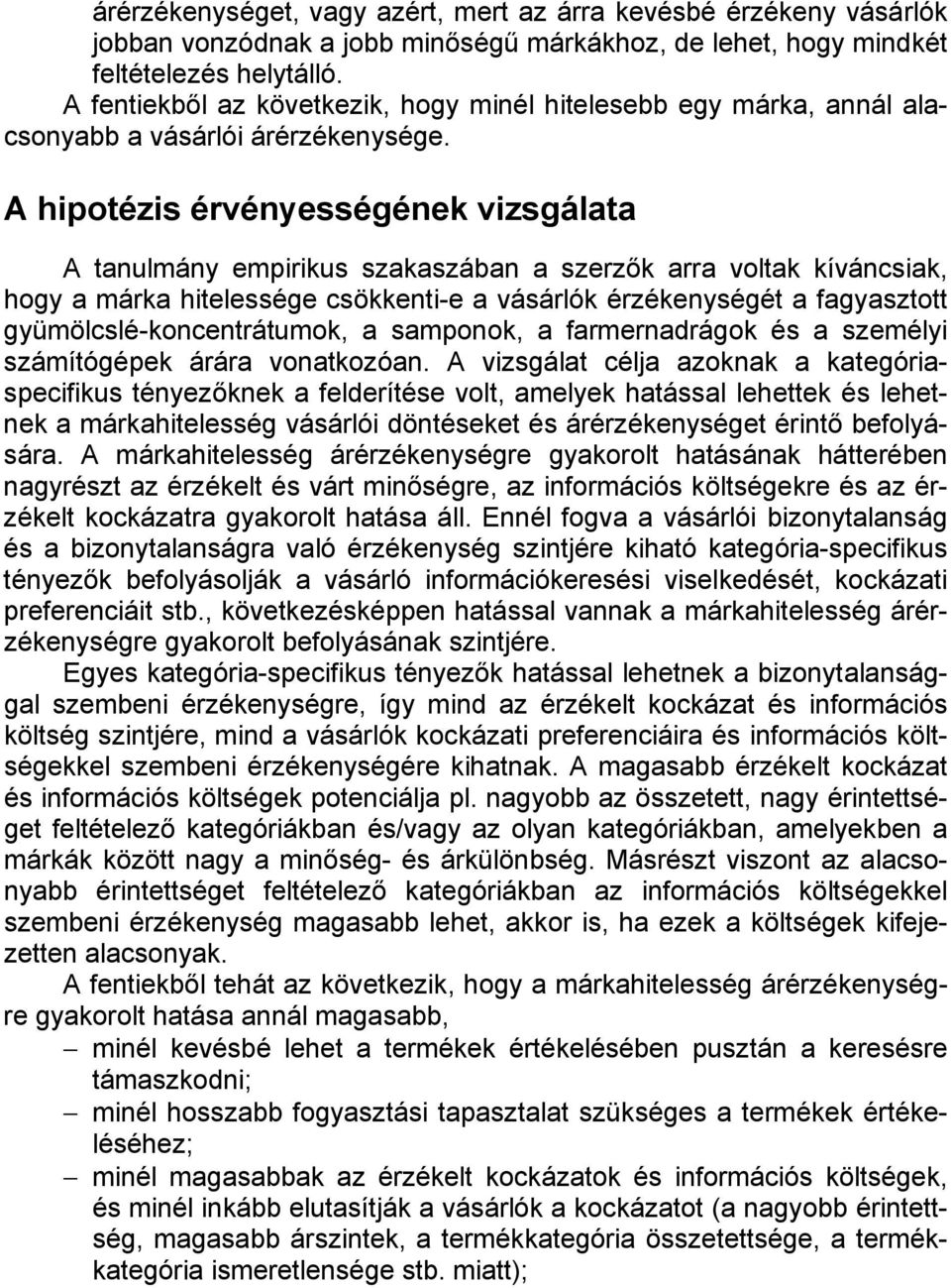 A hipotézis érvényességének vizsgálata A tanulmány empirikus szakaszában a szerzők arra voltak kíváncsiak, hogy a márka hitelessége csökkenti-e a vásárlók érzékenységét a fagyasztott