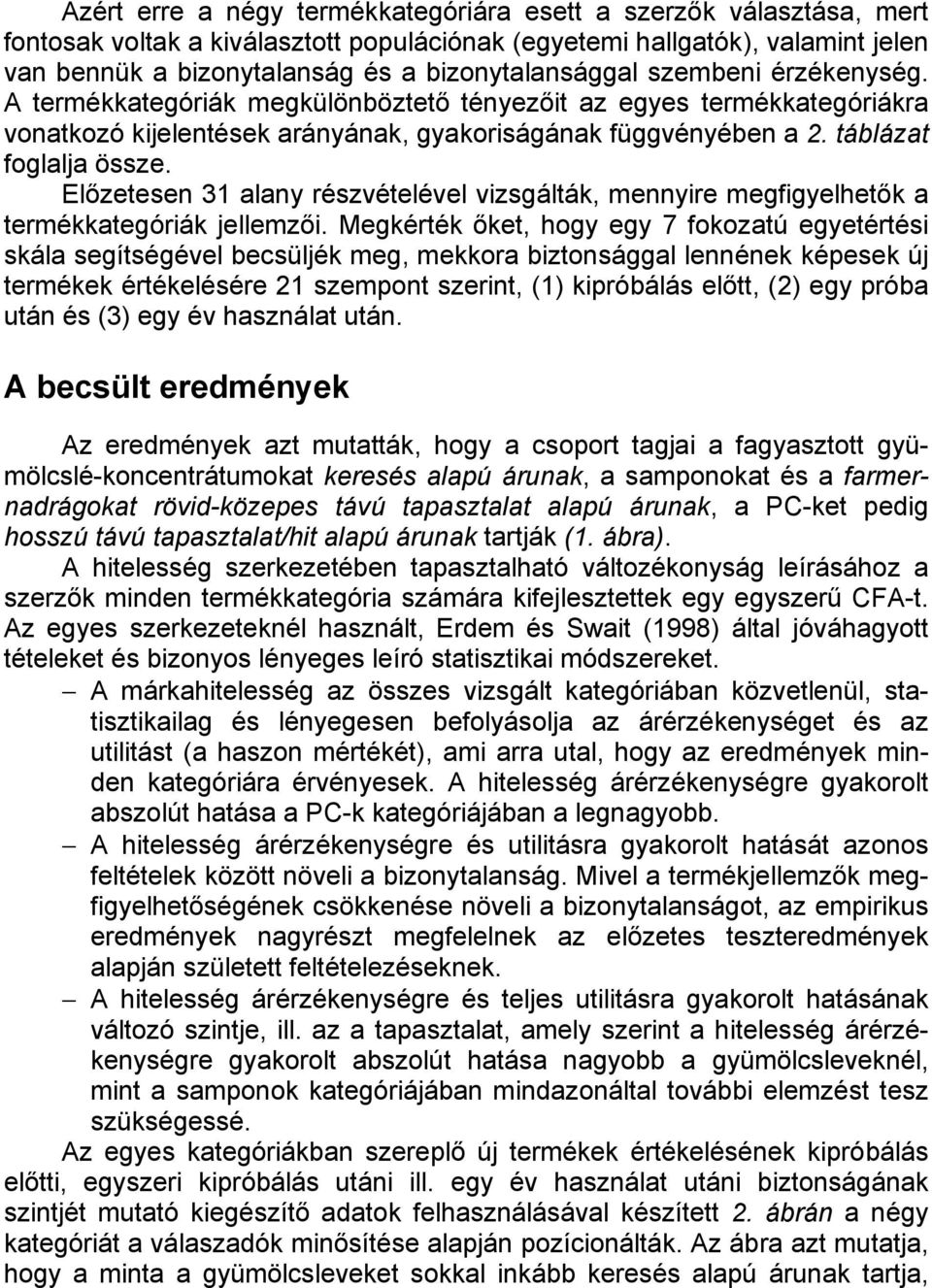 táblázat foglalja össze. Előzetesen 31 alany részvételével vizsgálták, mennyire megfigyelhetők a termékkategóriák jellemzői.