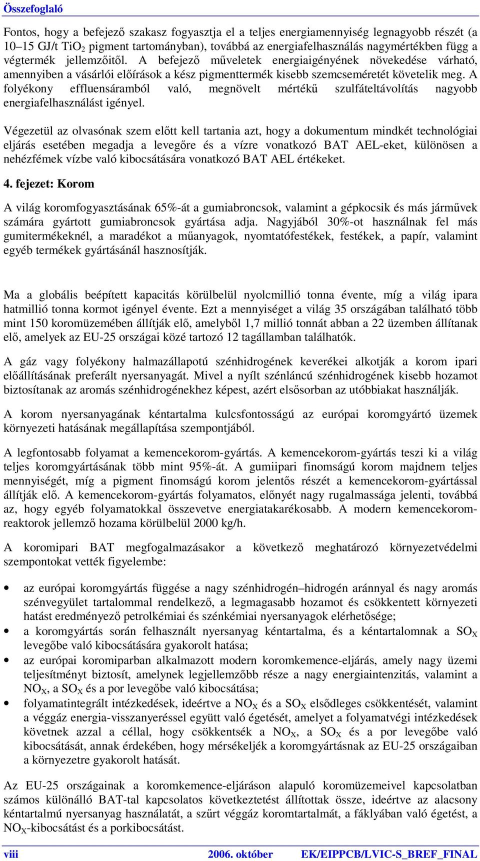 A folyékony effluensáramból való, megnövelt mértékű szulfáteltávolítás nagyobb energiafelhasználást igényel.