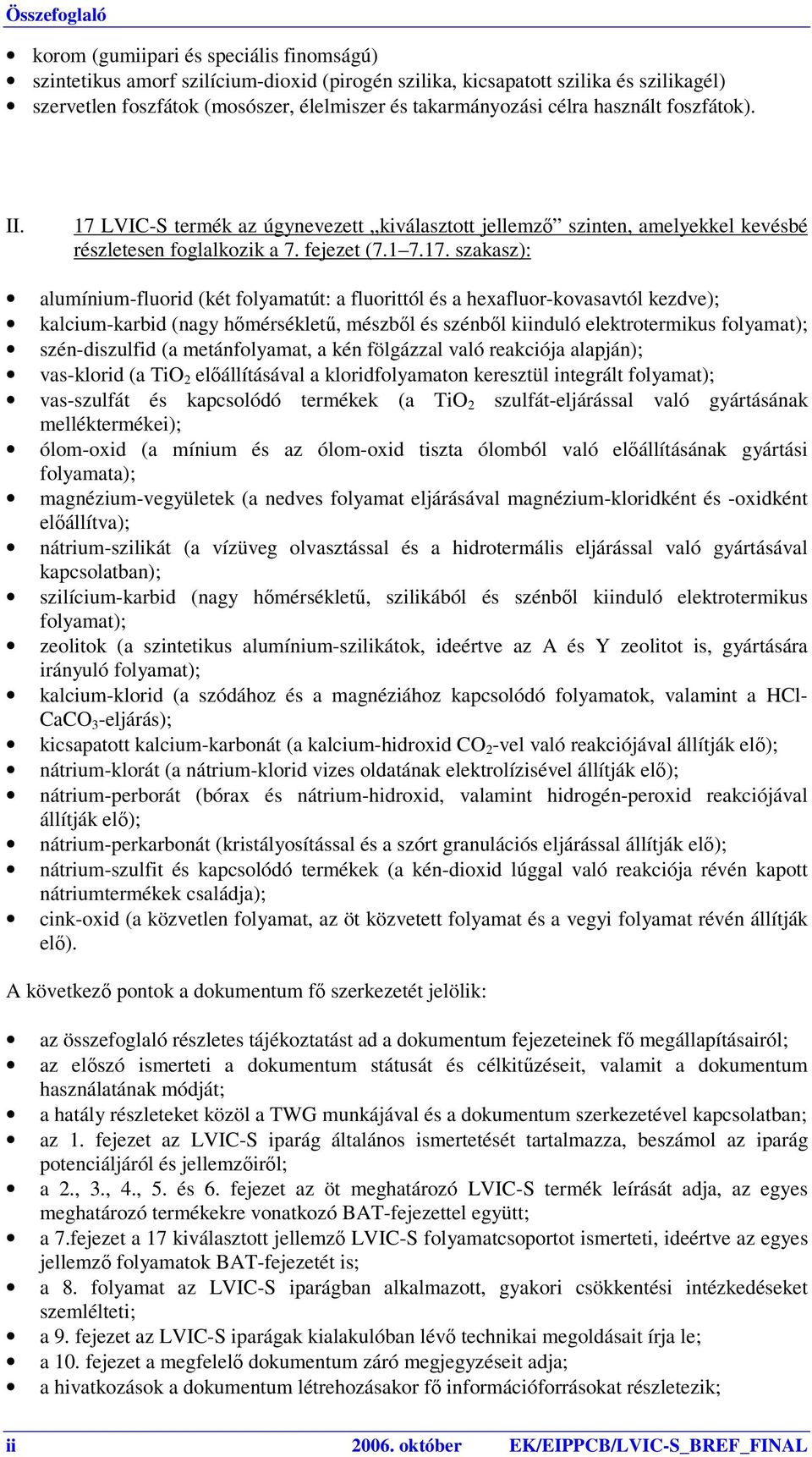 LVIC-S termék az úgynevezett kiválasztott jellemző szinten, amelyekkel kevésbé részletesen foglalkozik a 7. fejezet (7.1 7.17.