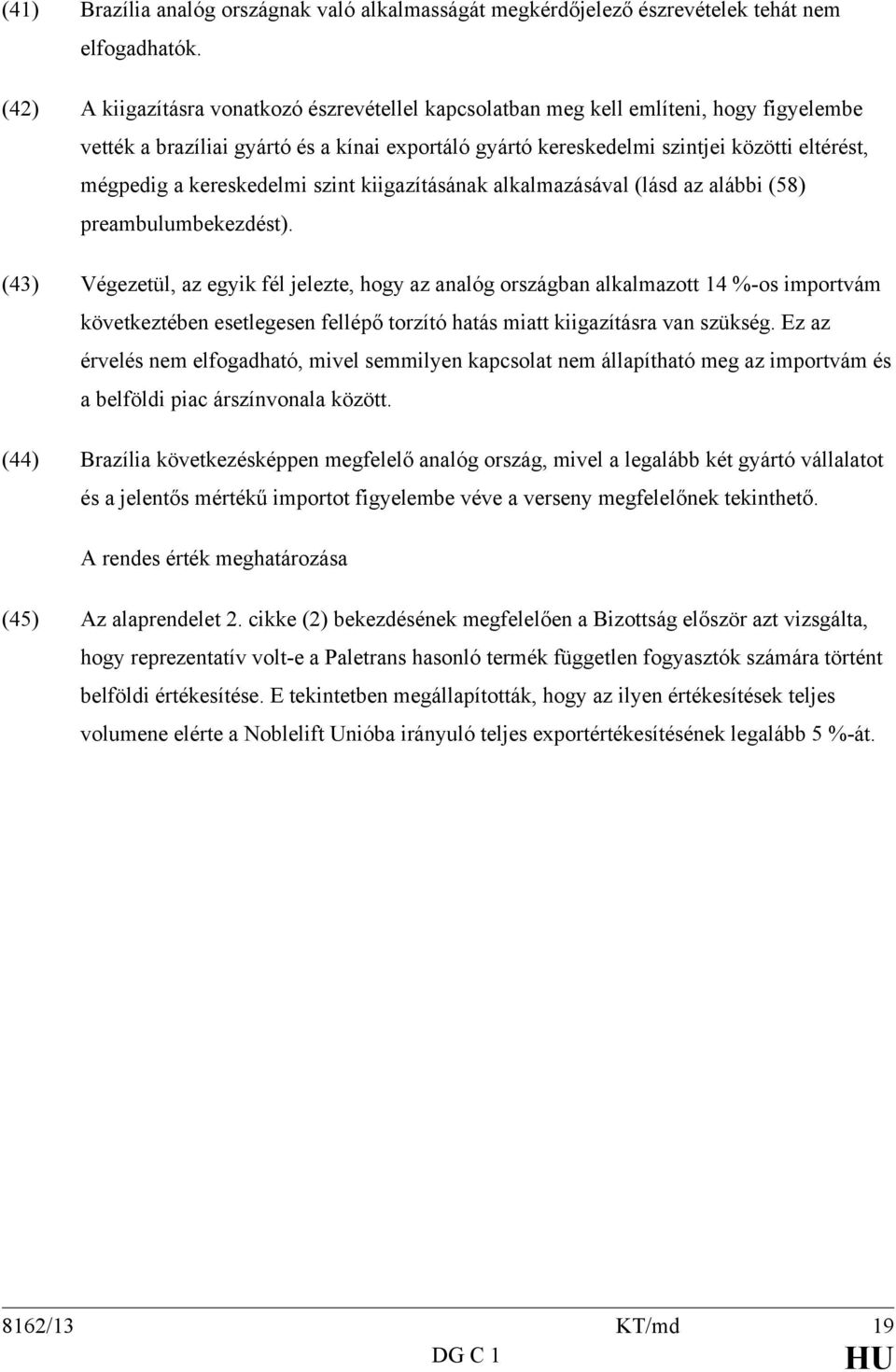 kereskedelmi szint kiigazításának alkalmazásával (lásd az alábbi (58) preambulumbekezdést).