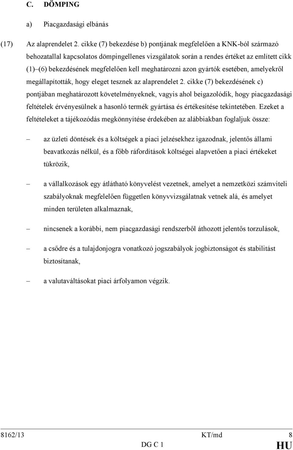 meghatározni azon gyártók esetében, amelyekről megállapították, hogy eleget tesznek az alaprendelet 2.