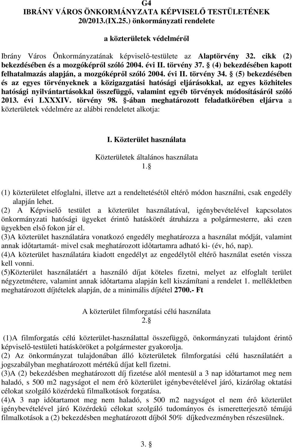 (5) bekezdésében és az egyes törvényeknek a közigazgatási hatósági eljárásokkal, az egyes közhiteles hatósági nyilvántartásokkal összefüggő, valamint egyéb törvények módosításáról szóló 2013.