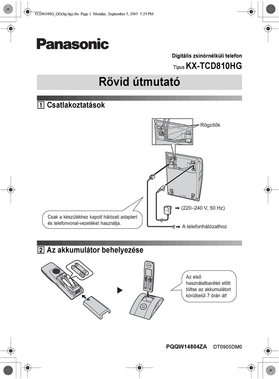 KX-TCD810HG 1 Csatlakoztatások Rögzítők (220 240 V, 50 Hz) Csak a készülékhez kapott hálózati