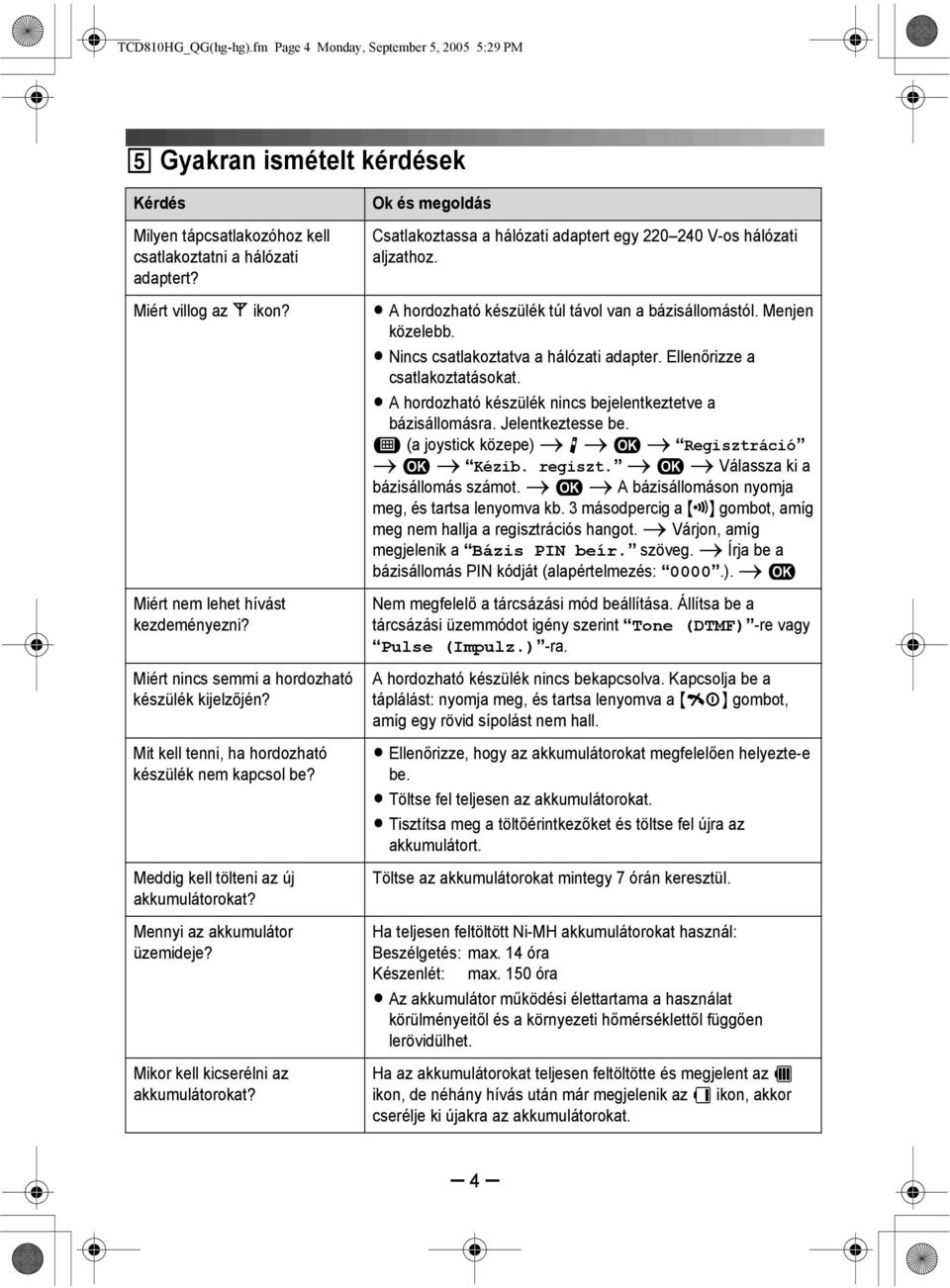 Mennyi az akkumulátor üzemideje? Mikor kell kicserélni az akkumulátorokat? Ok és megoldás Csatlakoztassa a hálózati adaptert egy 220 240 V-os hálózati aljzathoz.