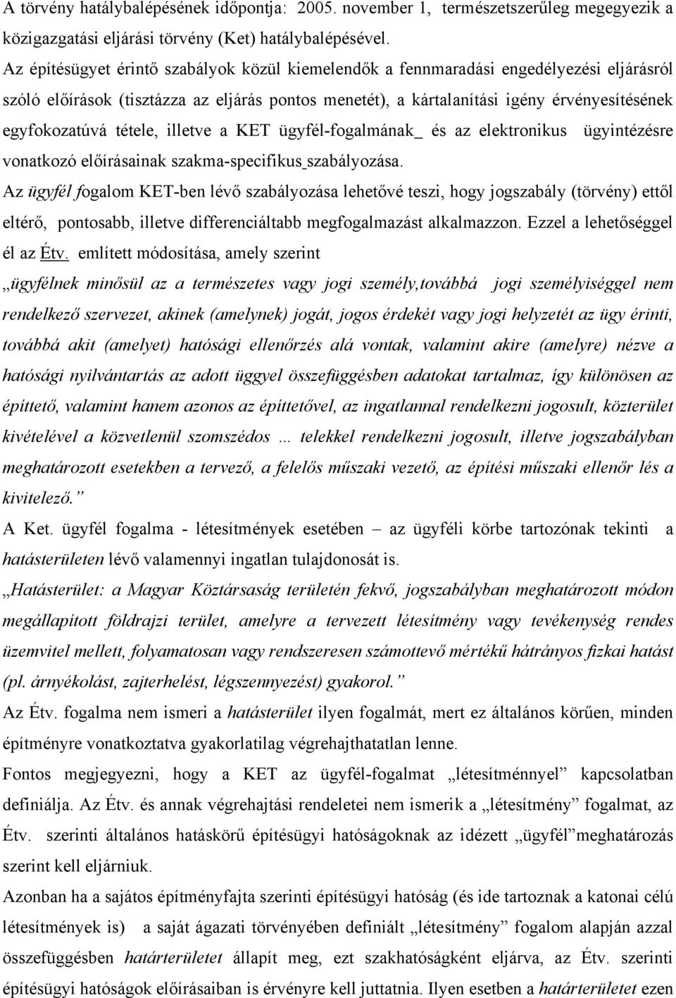 tétele, illetve a KET ügyfél-fogalmának és az elektronikus ügyintézésre vonatkozó előírásainak szakma-specifikus szabályozása.