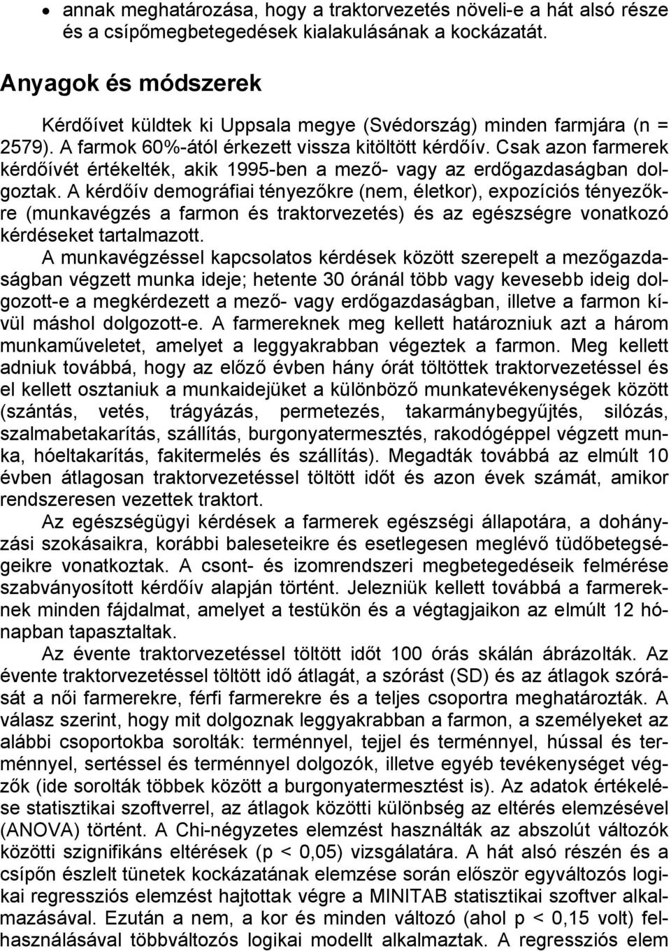 Csak azon farmerek kérdőívét értékelték, akik 1995-ben a mező- vagy az erdőgazdaságban dolgoztak.