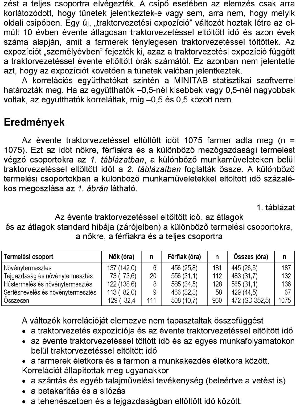 töltöttek. Az expozíciót személyévben fejezték ki, azaz a traktorvezetési expozíció függött a traktorvezetéssel évente eltöltött órák számától.