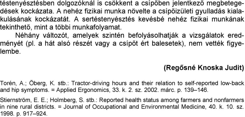 a hát alsó részét vagy a csípőt ért balesetek), nem vették figyelembe. (Regősné Knoska Judit) Torén, A.; Öberg, K. stb.