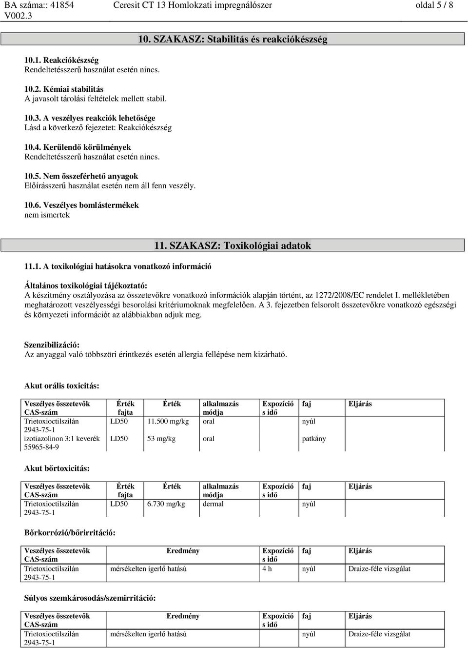 SZAKASZ: Stabilitás és reakciókészség 11.1. A toxikológiai hatásokra vonatkozó információ 11.