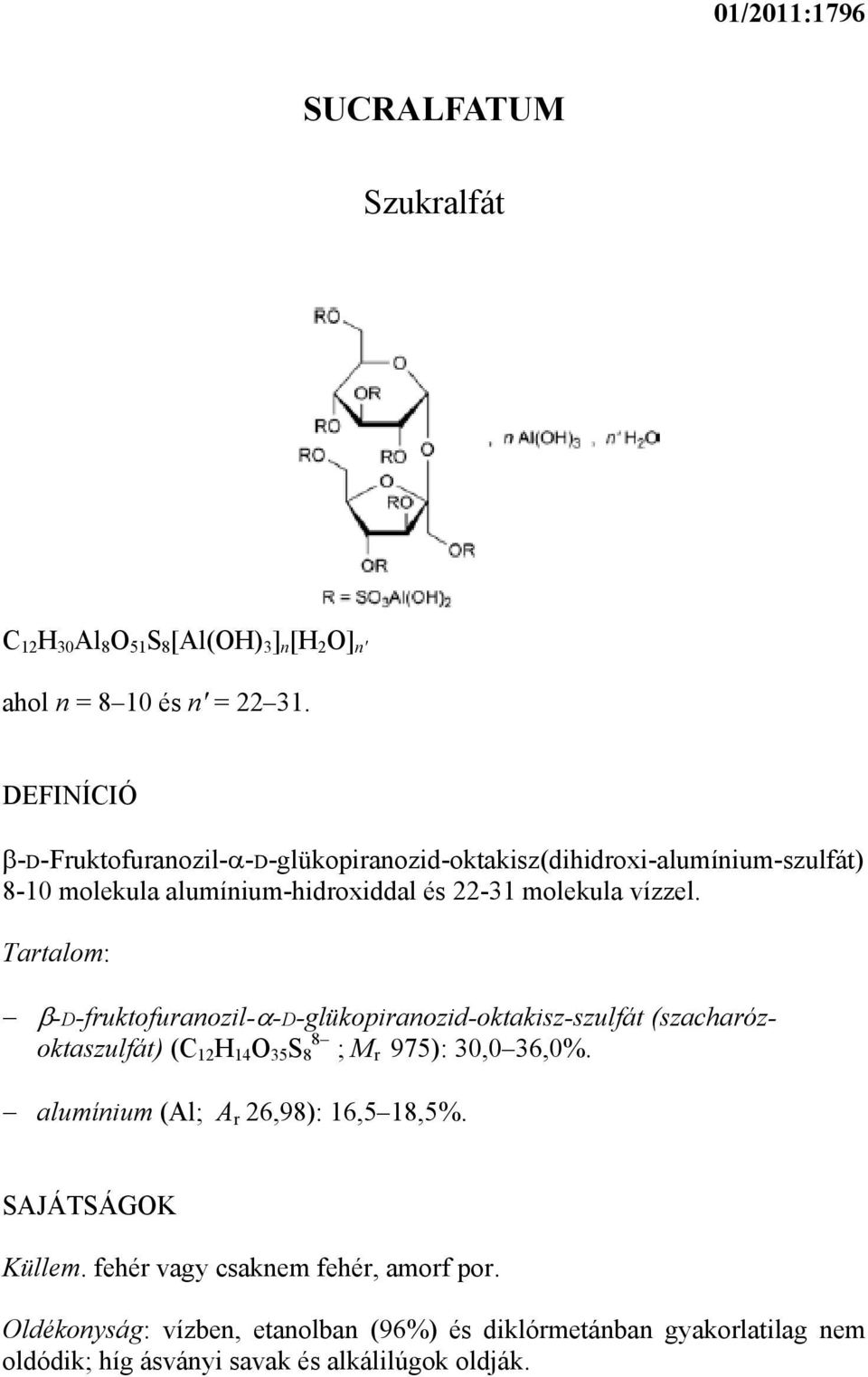Tartalom: β-d-fruktofuranozil-α-d-glükopiranozid-oktakisz-szulfát (szacharózoktaszulfát) (C 12 H 14 O 35 S 8 8 ; M r 975): 30,0 36,0%.